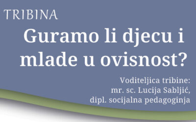 Tribina za roditelje: Guramo li djecu i mlade u ovisnost?